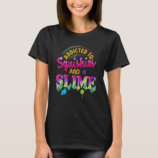 Addicted To Slime And Squishies Slime  Slime Squis T-shirt (Voorkant)