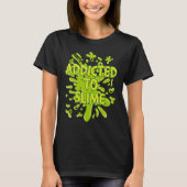 Addicted To Slime Green Ooze Squishy Slime T-shirt (Voorkant)