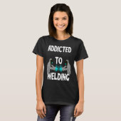 Addicted To Welding Helmet Welder Weld Metal Steel T-shirt (Voorkant volledig)