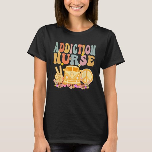 Addiction Nurse Groovy Hippie Retro Week Appreciat T-shirt (Voorkant)