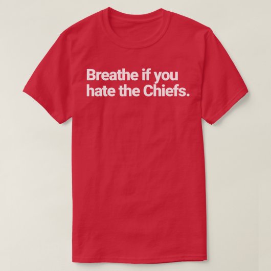 Adem als je de Chiefs haat 1 T-shirt (Design voorkant)