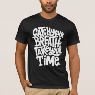 Adem in en neem de tijd t-shirt