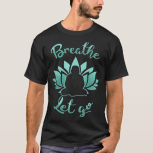 Adem Laat Loslaten Yoga Meditatie Lotus Bloem Budd T-shirt
