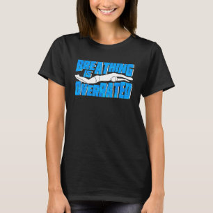 Ademen is overrated zwemmen zwemmer t-shirt