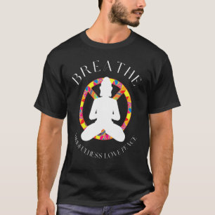 Ademhaling Mindfulness Liefde Vrede Yoga Liefhebbe T-shirt