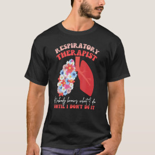 Ademhalingstherapeut RT Niemand Weet Wat Ik Doe Fl T-shirt
