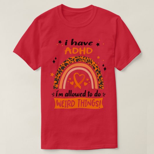 ADHD-bewustzijn Ik heb ADHD i die Weir mag doen T-shirt (Design voorkant)