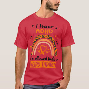 ADHD-bewustzijn Ik heb ADHD i die Weir mag doen T-shirt