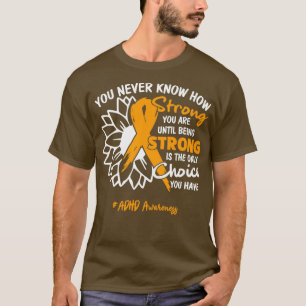 ADHD-bewustzijn Je weet nooit hoe sterk je bent T-shirt
