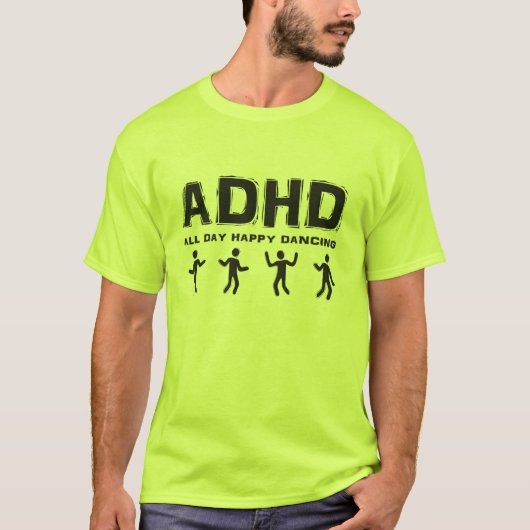 ADHD De hele dag gelukkig dansen T-shirt (Voorkant)