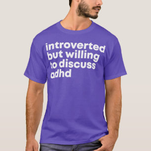 ADHD Design Introverted maar bereid om ADH te besp T-shirt