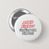 ADHD Fighter...Big Deal Ronde Button 5,7 Cm (Voorkant /achterkant)