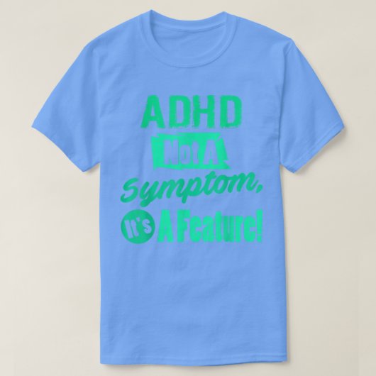 ADHD geen symptoom, het is een eigenschap! Gekke T-shirt (Design voorkant)