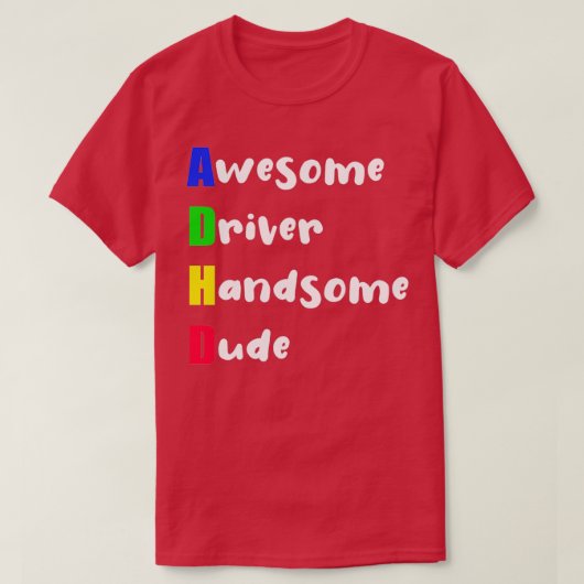ADHD Geweldige driver handsome guy T-shirt (Design voorkant)