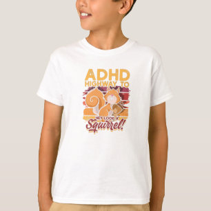 ADHD Highway to Hey, kijk een eekhoorn! - ADHD T-shirt