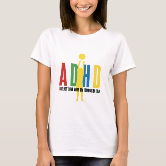 ADHD IS AL GEDAAN MET MIJN WERKDAG. T-SHIRT (Voorkant)