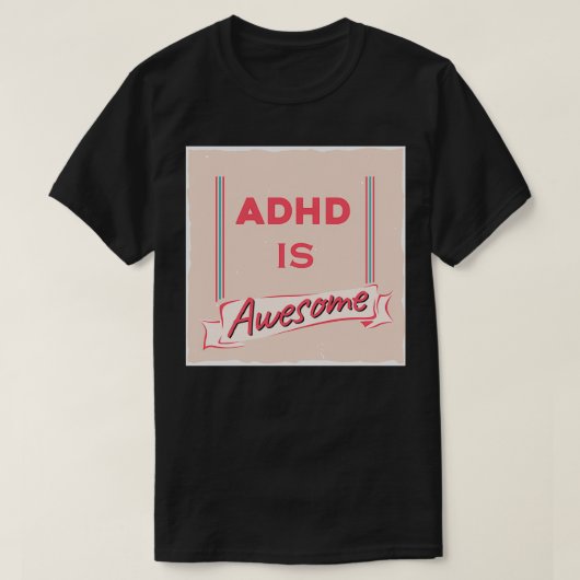 Adhd is geweldige 35 t-shirt (Design voorkant)