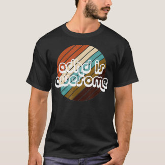 ADHD is Geweldige Mannen vrouwen en Kinderen T-shirt