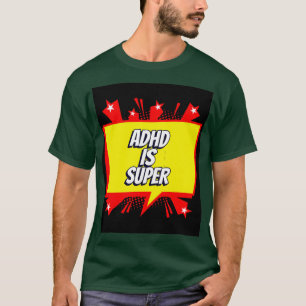ADHD is super T-shirt