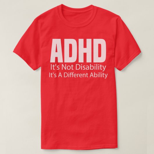 ADHD Itx27s niet Invaliditeit Itx27s een verschill T-shirt (Design voorkant)