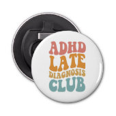 ADHD late diagnose club grappig neurodiversiteit c Button Flesopener (Voorkant)