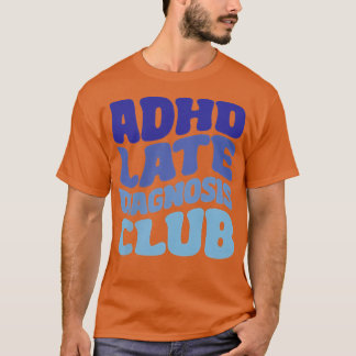 ADHD Late Diagnosis Club T-shirt