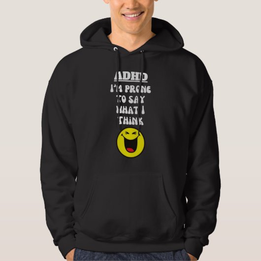 ADHD: Say What I Think Hoodie (Voorkant)