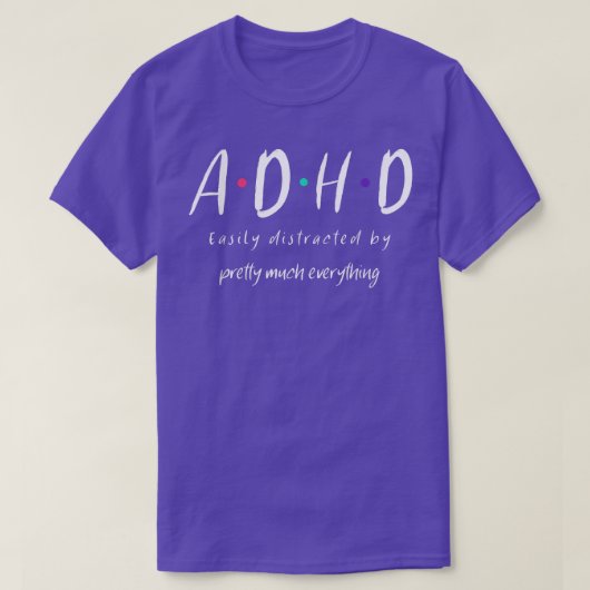 ADHD wordt gemakkelijk afgeleid door alles F T-shirt (Design voorkant)