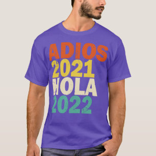 Adios 2021 Hola 2022 Feliz Ao Nuevo T-shirt