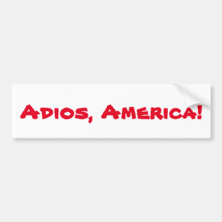 "Adios, America"-bumpersticker Bumpersticker