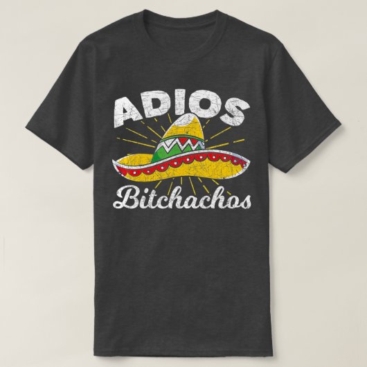 Adios Bitchachos Sombrero Fiesta Mexico Funny Cinc T-shirt (Design voorkant)