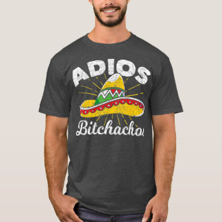 Adios Bitchachos Sombrero Fiesta Mexico Funny Cinc T-shirt