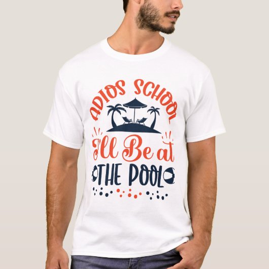 Adios School Be at the Pool T-shirt (Voorkant)