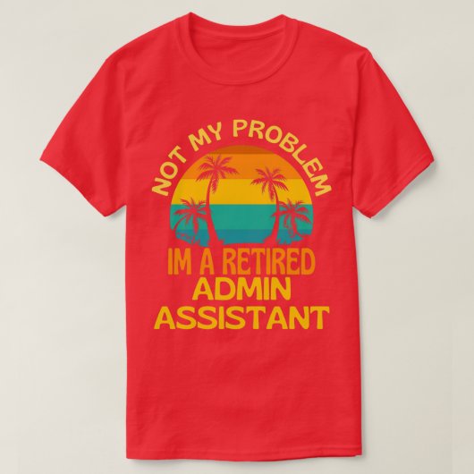 Admin-assistent in ruste, niet meer mijn probleem t-shirt (Design voorkant)