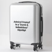 Admiral Drumpf is a Dipship! Hankamer Artjunkhaus Sticker (Koffer)