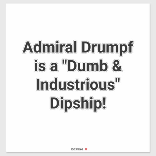Admiral Drumpf is a Dipship! Hankamer Artjunkhaus Sticker (Vel)