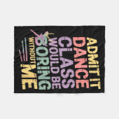 Admit It Dance Cl Would Be Boring Without Me Funny Fleece Deken (Voorkant (Horizontaal))