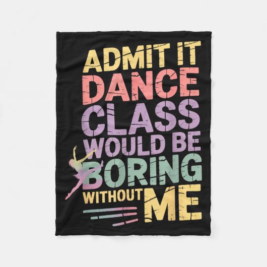 Admit It Dance Cl Would Be Boring Without Me Funny Fleece Deken (Voorkant)