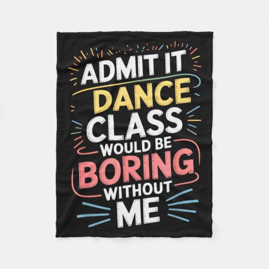 Admit It Dance Cl Would Be Boring Without Me Funny Fleece Deken (Voorkant)