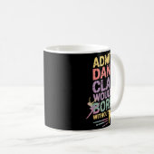 Admit It Dance Cl Would Be Boring Without Me Funny Koffiemok (Voorkant rechts)