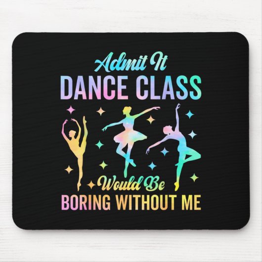 Admit It Dance Cl Would Be Boring Without Me Funny Muismat (Voorkant)