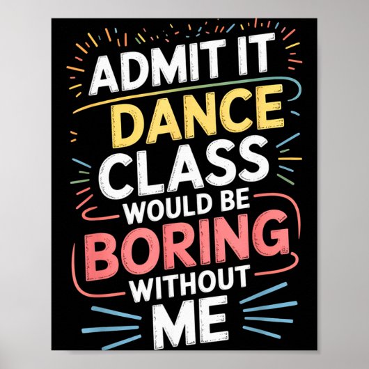 Admit It Dance Cl Would Be Boring Without Me Funny Poster (Voorkant)