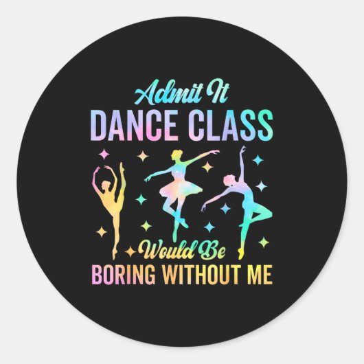 Admit It Dance Cl Would Be Boring Without Me Funny Ronde Sticker (Voorkant)