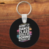 Admit It Dance Cl Would Be Boring Without Me Funny Sleutelhanger (Voorkant)