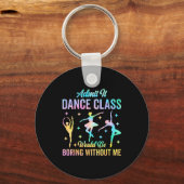 Admit It Dance Cl Would Be Boring Without Me Funny Sleutelhanger (Voorkant)
