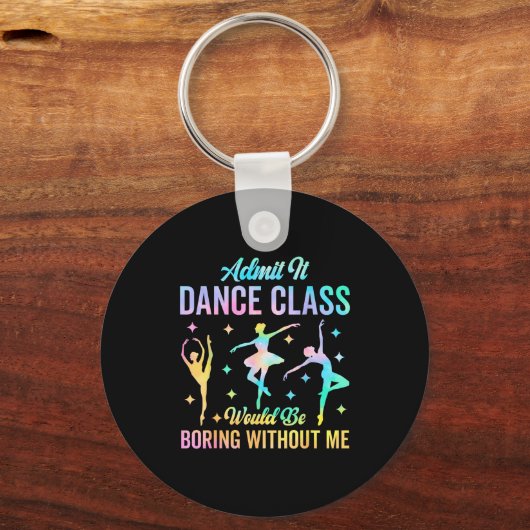 Admit It Dance Cl Would Be Boring Without Me Funny Sleutelhanger (Voorkant)