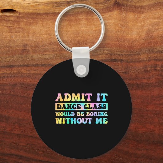 Admit It Dance Cl Would Be Boring Without Me Funny Sleutelhanger (Voorkant)