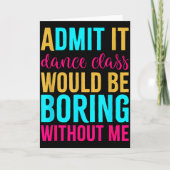 Admit It Dance Cl Would Be Boring Without Me Kaart (Voorkant)