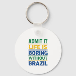 Admit It Life Is Boring Without Brazil Sleutelhanger