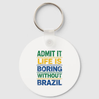 Admit It Life Is Boring Without Brazil Sleutelhanger
